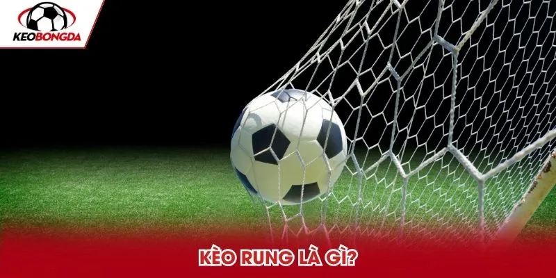 Kèo rung là gì?