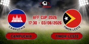 Soi Kèo Campuchia Vs Timor-Leste 17h30 Ngày 03/08 - AFF Cup 2026