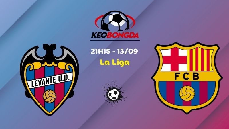 Soi Kèo Levante vs Barcelona | 21h15 Ngày 13/09 - La Liga
