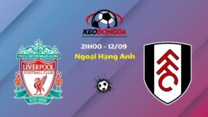 Soi Kèo Liverpool vs Fulham | 21h00 Ngày 12/09 - Ngoại Hạng Anh