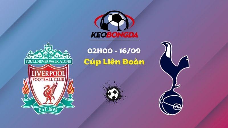 Soi Kèo Liverpool vs Tottenham | 02h00 Ngày 16/09 - Cúp Liên Đoàn