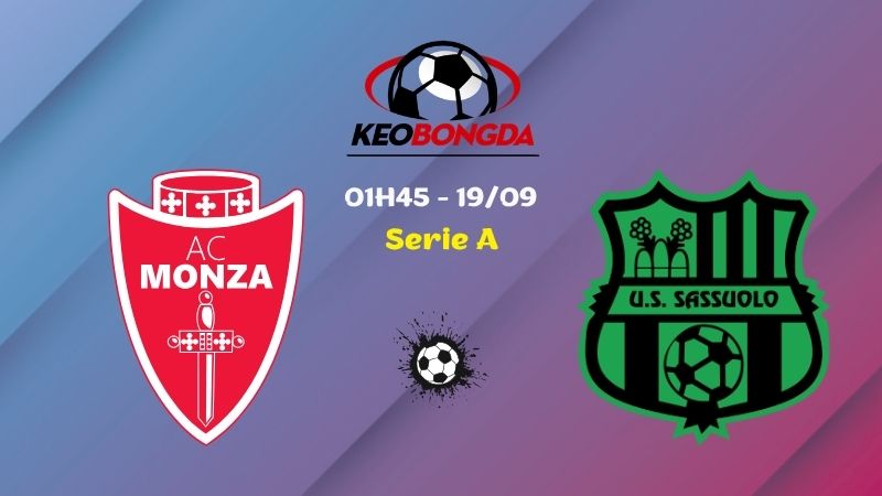 Soi Kèo Monza vs Sassuolo | 01h45 Ngày 19/09 - Serie A