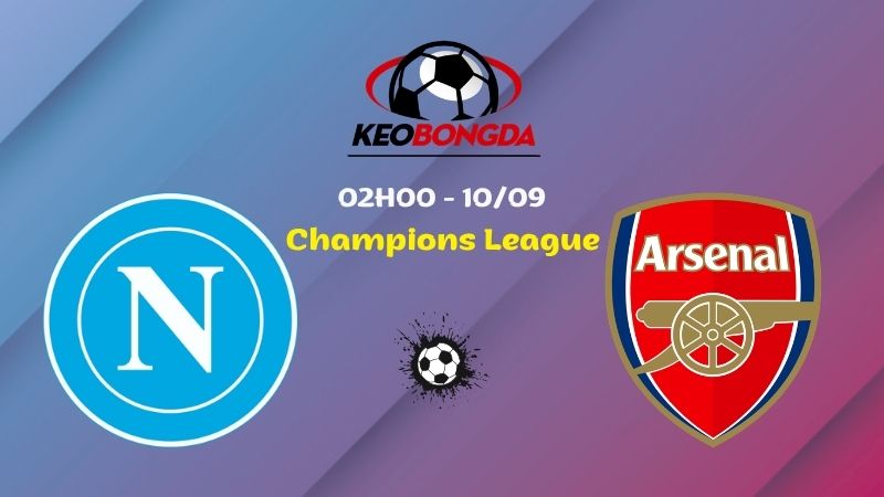 Soi Kèo Napoli vs Arsenal | 02h00 Ngày 10/09 - Champions League